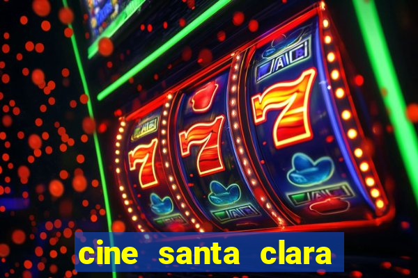 cine santa clara filme em cartaz